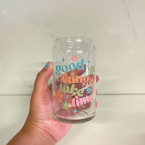 Good Things Take Time Glass Cup